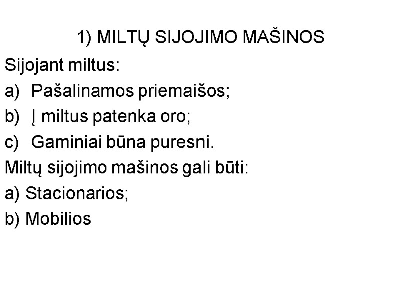 1) MILTŲ SIJOJIMO MAŠINOS Sijojant miltus: Pašalinamos priemaišos; Į miltus patenka oro; Gaminiai būna